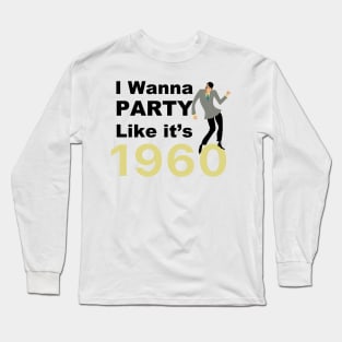 I wanna party like it's 1960 for men Long Sleeve T-Shirt